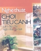 Ebook Nghệ thuật chơi tiểu cảnh bí quyết làm đẹp cho ngôi nhà của bạn - Nguyễn Hoàng (Tổng hợp & biên dịch)